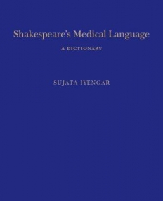 SHAKESPEARE'S MEDICAL LANGUAGE: A DICTIONARY