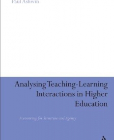 ANALYSING TEACHING-LEARNING INTERACTIONS IN HIGHER EDUCATION: ACCOUNTING FOR STRUCTURE AND AGENCY