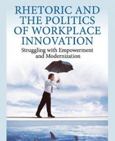 RHETORIC AND THE POLITICS OF WORKPLACE INNOVATION: STRUGGLING WITH EMPOWERMENT AND MODERNIZATION