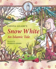 SNOW WHITE: AN ISLAMIC TALE (ISLAMIC FAIRY TALES)