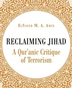 Reclaiming Jihad: A Qur'anic Critique of Terrorism