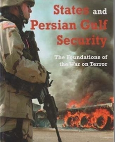 THE UNITED STATES AND PERSIAN GULF SECURITY: THE FOUNDATIONS OF THE WAR ON TERROR (DURHAM MIDDLE EAST MONOGRAPHS)