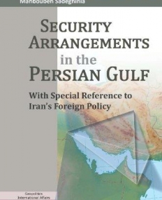 SECURITY ARRANGEMENTS IN THE PERSIAN GULF: WITH SPECIAL REFERENCE TO IRAN'S FOREIGN POLICY (DURHAM MIDDLE EAST MONOGRAPHS)