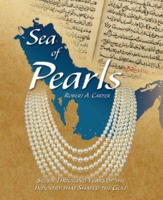 SEA OF PEARLS: SEVEN THOUSAND YEARS OF THE INDUSTRY THAT SHAPED THE GULF