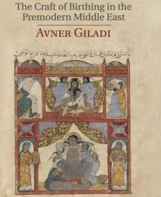 Muslim Midwives: The Craft of Birthing in the Premodern Middle East (Cambridge Studies in Islamic Civilization)