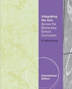 INTEGRATING THE ARTS: ACROSS THE ELEMENTARY SCHOOL CURRICULUM, INTERNATIONAL EDITION