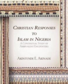 Christian Responses to Islam in Nigeria: A Contextual Study of Ambivalent Encounters