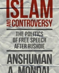 Islam and Controversy: The Politics of Free Speech After Rushdie