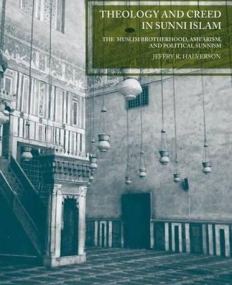 Theology and Creed in Sunni Islam: The Muslim Brotherhood, Ash'arism, and Political Sunnism