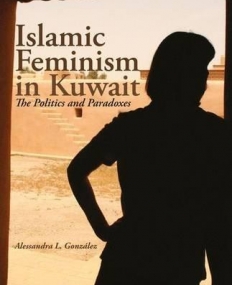 Islamic Feminism in Kuwait: The Politics and Paradoxes