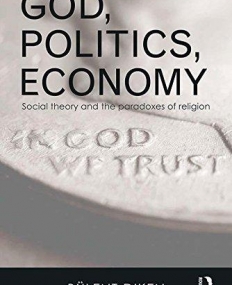 God, Politics, Economy: Social Theory and the Paradoxes of Religion (Routledge Advances in Sociology)