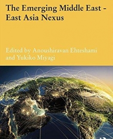 The Emerging Middle East - East Asia Nexus (Durham Modern Middle East and Islamic World Series)