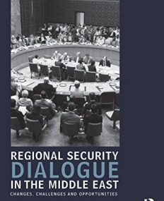 Regional Security Dialogue in the Middle East: Changes, Challenges and Opportunities (UCLA Center for Middle East Development (CMED) series)