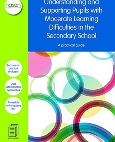 Understanding and Supporting Pupils with Moderate Learning Difficulties in the Secondary School: A practical guide (David Fulton / Nasen)