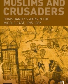 Muslims and Crusaders: Christianity's Wars in the Middle East, 1095-1382, from the Islamic Sources (Seminar Studies)