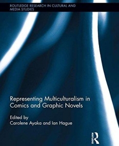 Representing Multiculturalism in Comics and Graphic Novels (Routledge Research in Cultural and Media Studies)