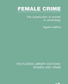Women and Crime: Female Crime: The Construction of Women in Criminology