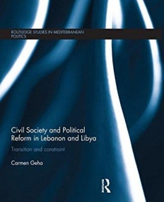 Civil Society and Political Reform in Lebanon and Libya: Transition and constraint