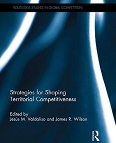 Strategies for Shaping Territorial Competitiveness (Routledge Studies in Global Competition)