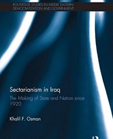 Sectarianism in Iraq: The Making of State and Nation Since 1920 (Routledge Studies in Middle Eastern Democratization and Government)