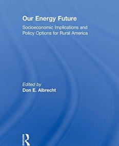 Our Energy Future: Socioeconomic Implications and Policy Options for Rural America (Routledge Studies in Energy Policy)