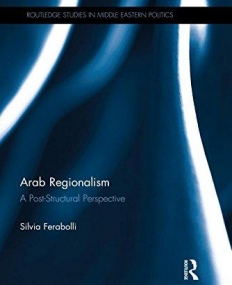 Arab Regionalism: A Post-Structural Perspective (Routledge Studies in Middle Eastern Politics)