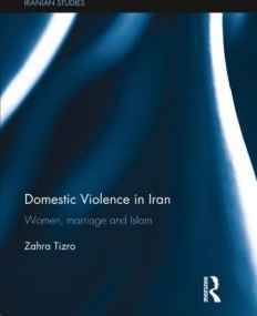 Domestic Violence in Iran: Women, Marriage and Islam (Iranian Studies (Numbered))
