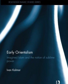 Early Orientalism: Imagined Islam and the Notion of Sublime Power (Islamic Studies)