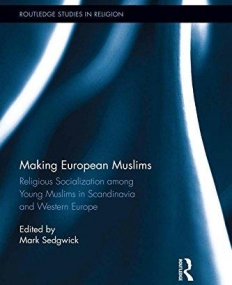 Making European Muslims: Religious Socialization Among Young Muslims in Scandinavia and Western Europe (Routledge Studies in Religion)