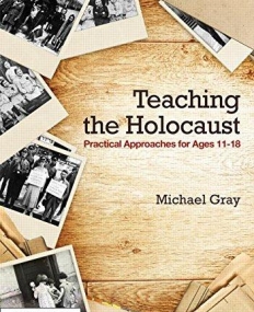 Teaching the Holocaust: Practical approaches for ages 11-18