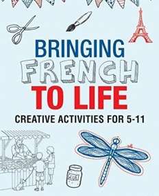Bringing French to Life: Creative activities for 511 (Bringing Languages to Life)