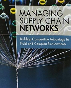 Managing Supply Chain Networks: Building Competitive Advantage In Fluid And Complex Environments (FT Press Operations Management)