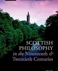 Scottish Philosophy in the Nineteenth and Twentieth Centuries (History of Scottish Philosophy)