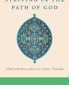 Striving in the Path of God: Jihad and Martyrdom in Islamic Thought