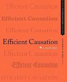 Efficient Causation: A History (Oxford Philosophical Concepts)