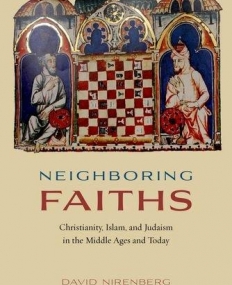 Neighboring Faiths: Christianity, Islam, and Judaism in the Middle Ages and Today