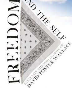 Freedom and the Self: Essays on the Philosophy of David Foster Wallace