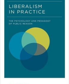 Liberalism in Practice: The Psychology and Pedagogy of Public Reason