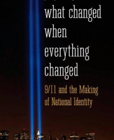 What Changed When Everything Changed-9/11 and the Making of National Identity