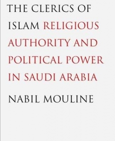 The Clerics of Islam: Religious Authority and Political Power in Saudi Arabia