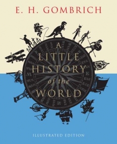 A Little History of the World: Illustrated Edition (Little histories)