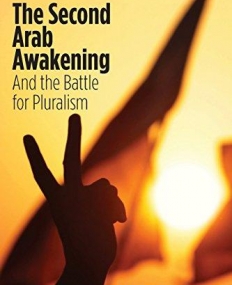 The Second Arab Awakening: And the Battle for Pluralism