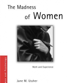 THE MADNESS OF WOMEN: MYTH AND EXPERIENCE (WOMEN AND PSYCHOLOGY)