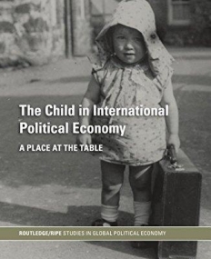 CHILD IN INTERNATIONAL POLITICAL ECONOMY: A PLACE AT THE TABLE (ROUTLEDGE/RIPE STUDIES IN GLOBAL POLITICAL ECONOMY),THE
