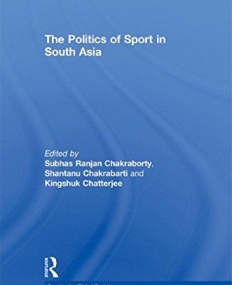 POLITICS OF SPORTS IN SOUTH ASIA,THE