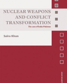 NUCLEAR WEAPONS AND CONFLICT TRANSFORMATION: THE CASE OF INDIA-PAKISTAN