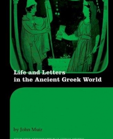 LIFE AND LETTERS IN THE ANCIENT GREEK WORLD