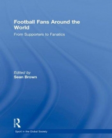 FOOTBALL FANS AROUND THE WORLD FROM SUPPORTERS TO FANATICS