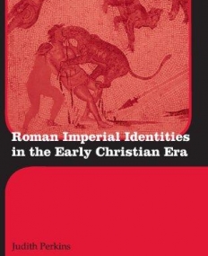 ROMAN IMPERIAL IDENTITIES IN THE EARLY CHRISTIAN ERA