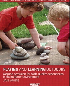 PLAYING AND LEARNING OUTDOORS MAKING PROVISION FOR HIGH QUALITY EXPERIENCES IN THE OUTDOOR ENVIRONMENT